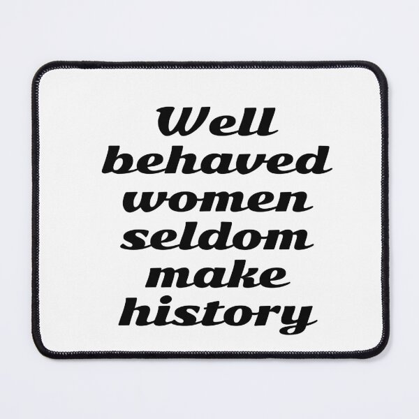 Item preview, Well behaved women seldom make history - womens day designed and sold by Inspirationmotivation.