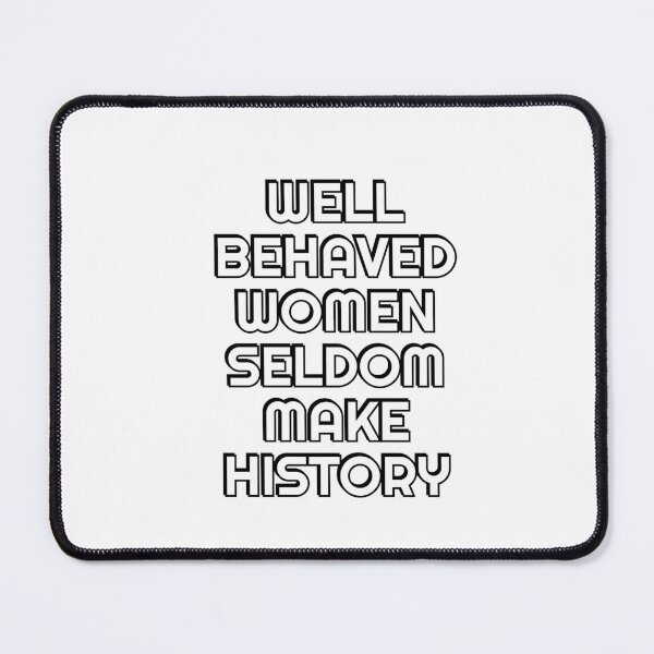 Item preview, Well behaved women seldom make history - womens day designed and sold by Inspirationmotivation.