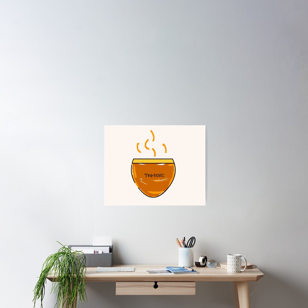 "Teaoholic. ek Garam Chai ki Pyali Ho" Poster by quirkydoodles8