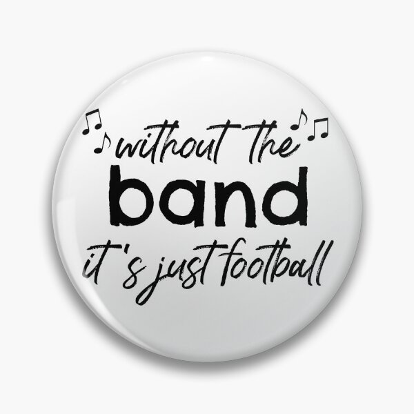 Item preview, Without The Band It's Just Football designed and sold by Martini-Four.