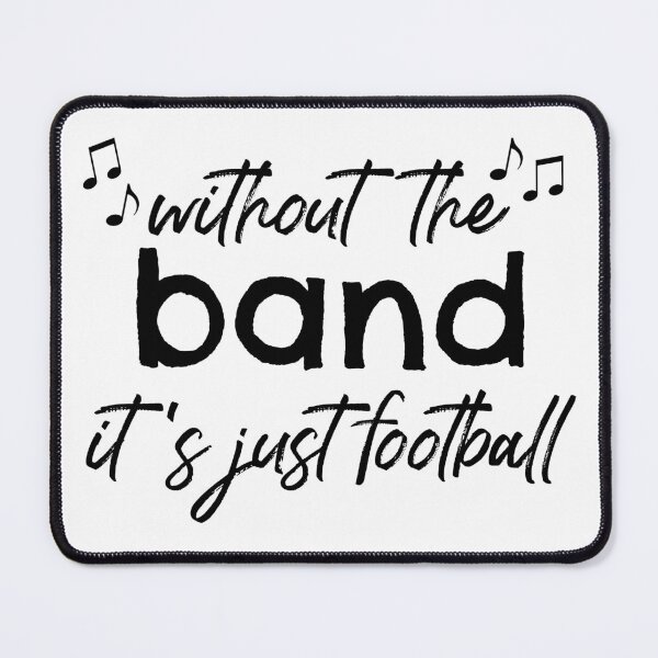 Item preview, Without The Band It's Just Football designed and sold by Martini-Four.