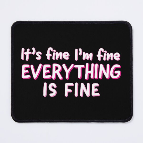 Item preview, Im Fine Its Fine Everything Is Fine - Sarcastic Quote designed and sold by AnyKitty.