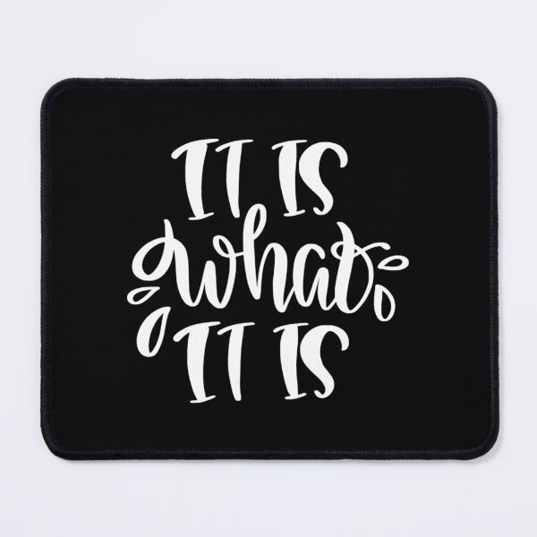 Item preview, It Is What It Is! designed and sold by WisdomInspired.