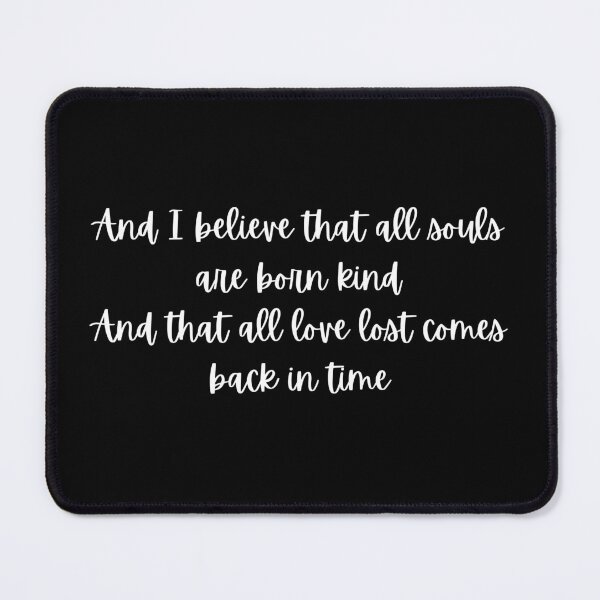 Item preview, I believe that all souls are born kind and love lost comes back designed and sold by tiredandbored.