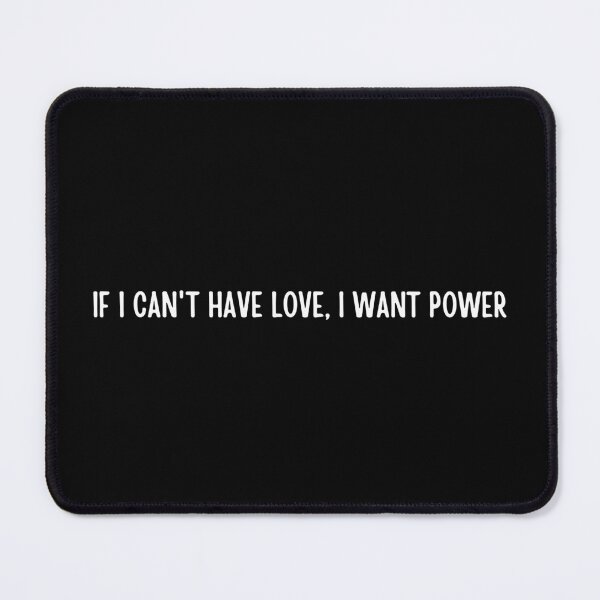 Item preview, If I cant have love i want power simple 2 designed and sold by tiredandbored.