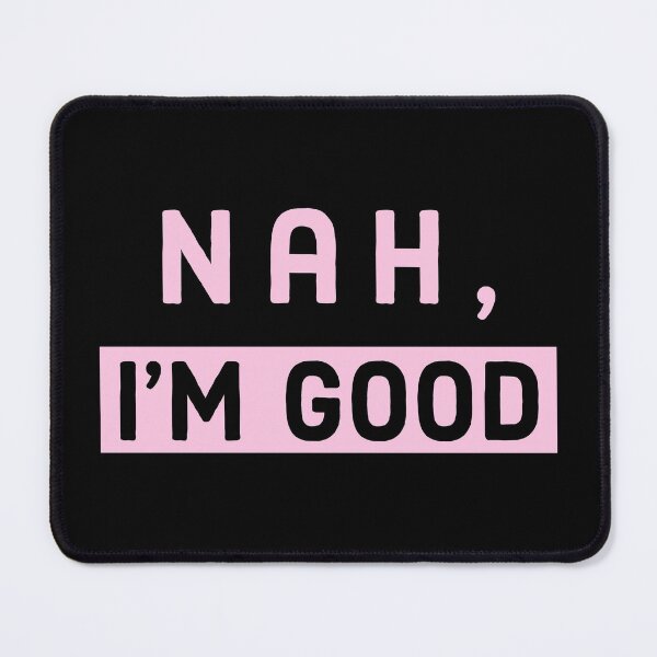 Item preview, Nah, Im Good - Pink designed and sold by AnyKitty.