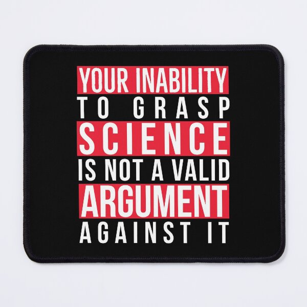 Item preview, Your Inability to Grasp Science Is Not a Valid Argument Against It designed and sold by AnyKitty.
