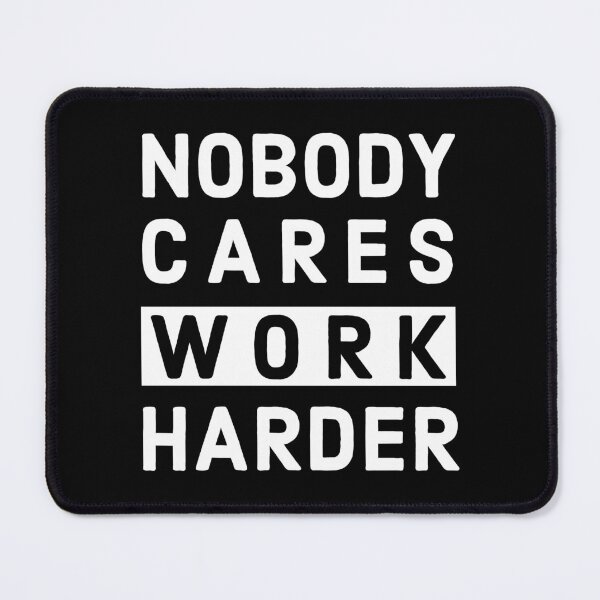 Item preview, Nobody Cares Work Harder - Motivational Quotes designed and sold by AnyKitty.