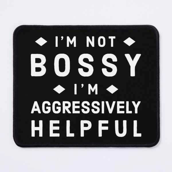 Item preview, Im Not Bossy Im Aggressively Helpful - Funny Bossy Quote designed and sold by AnyKitty.