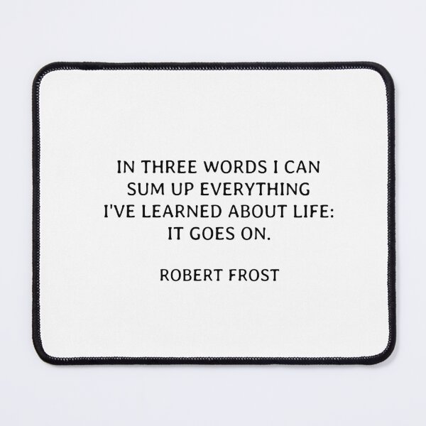 Item preview, In three words I can sum up everything I've learned about life - it goes on. designed and sold by Inspirationmotivation.