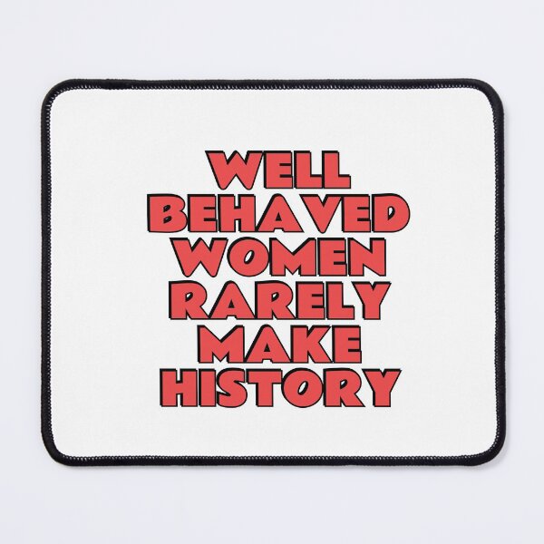 Item preview, Well behaved women seldom make history designed and sold by Inspirationmotivation.