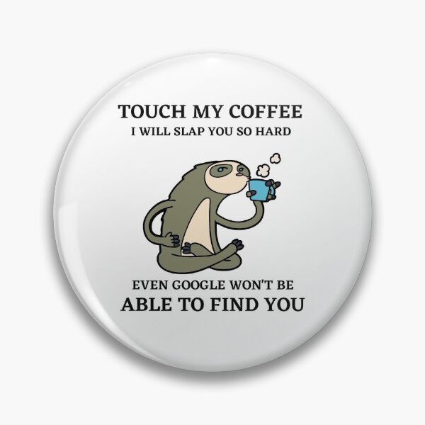 Item preview, Touch My Coffee I will Slap You So Hard Even Google Won't Be Able To Find You designed and sold by MeetMatilda.