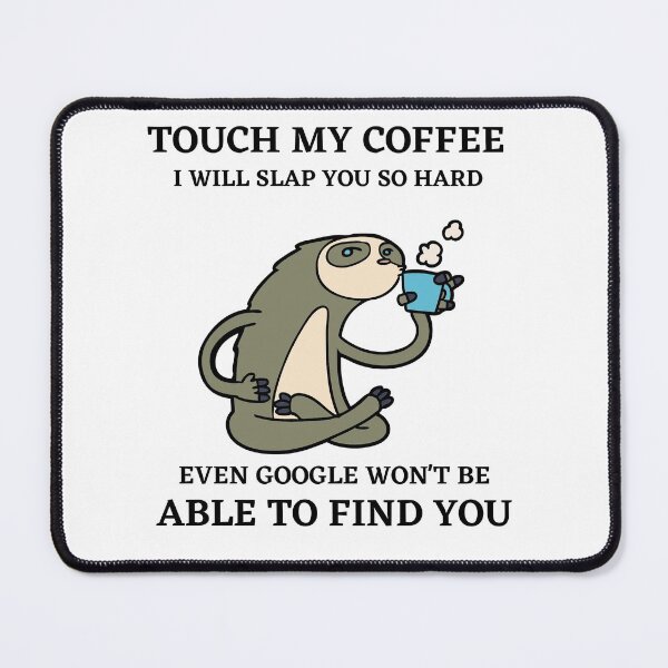 Item preview, Touch My Coffee I will Slap You So Hard Even Google Won't Be Able To Find You designed and sold by MeetMatilda.