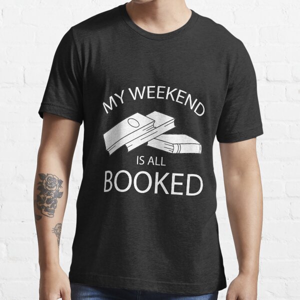My weekend is all booked! Essential T-Shirt