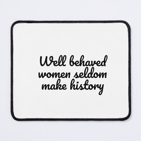 Item preview, Well behaved women seldom make history - womens day gift idea designed and sold by Inspirationmotivation.