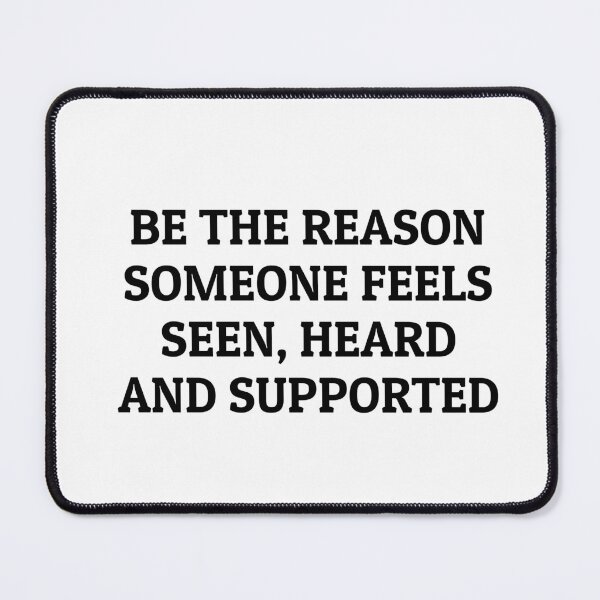 Item preview, BE THE REASON SOMEONE FEELS SEEN, HEARD AND SUPPORTED designed and sold by Inspirationmotivation.