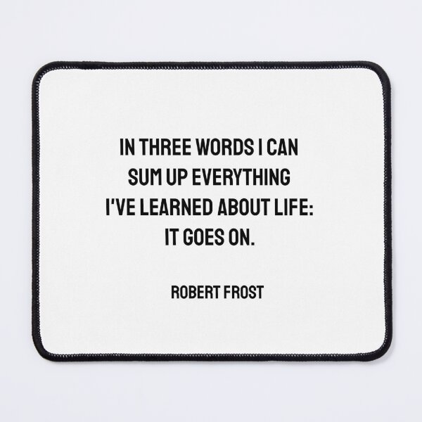 Item preview, In three words I can sum up everything I've learned about life - it goes on. designed and sold by Inspirationmotivation.
