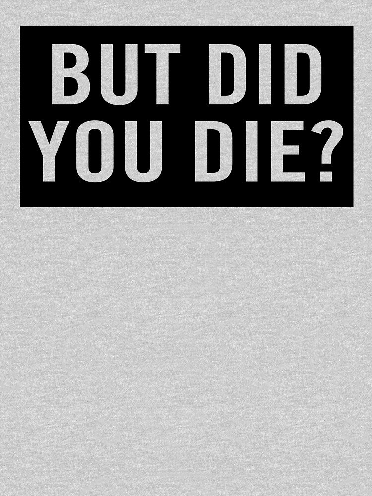 but did you die workout shirt