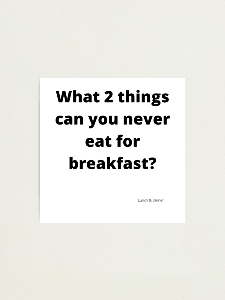 "What 2 things can you never eat for breakfast? Cool riddles for kids