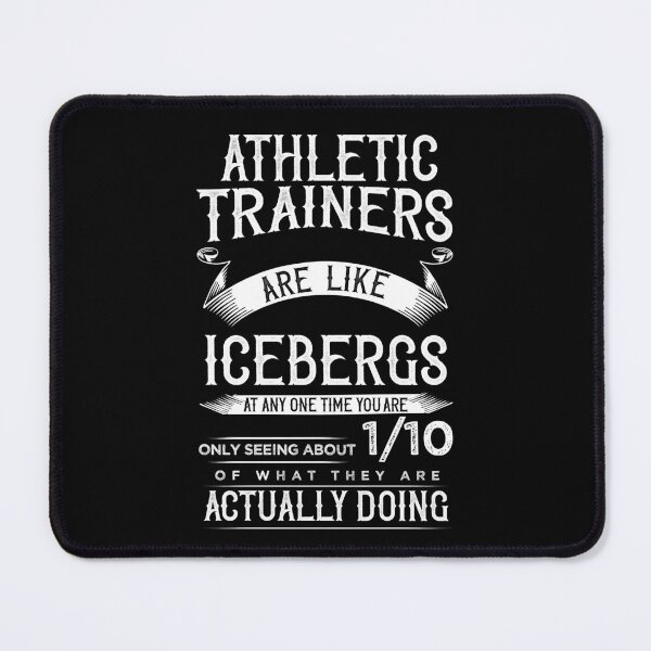 Item preview, Athletic Trainers Are Like Icebergs...You're Only Seeing 1/10 Of What They're Actually Doing designed and sold by TeesYouWant.