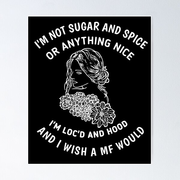 Item preview, I'm Not Sugar And Spice Or Anything Nice I'm Loc'd And Hood designed and sold by The Nova Prints .