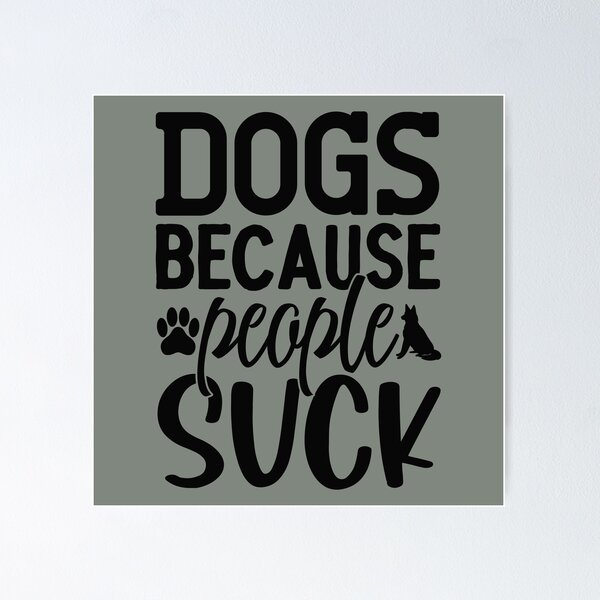 Item preview, DOGS BECAUSE PEOPLE SUCK designed and sold by IMAGE-T-SHIRTS.