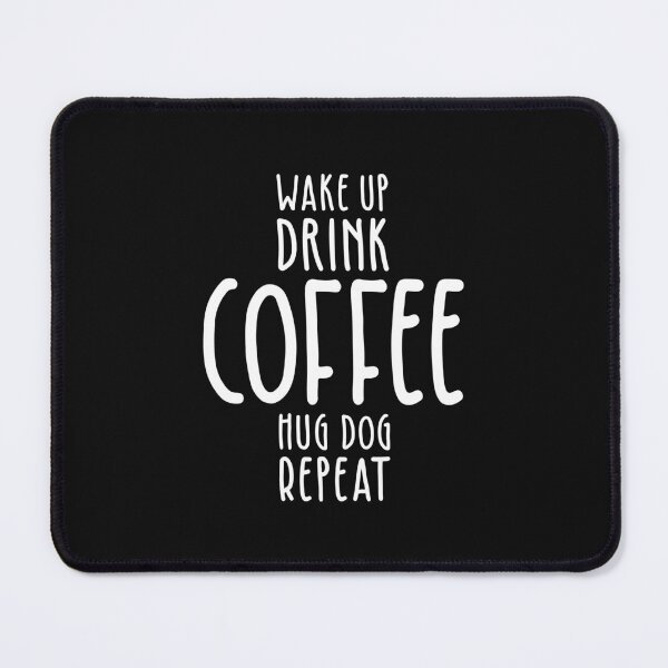 Item preview, Wake Up Drink Coffee Hug Dog Repeat designed and sold by cidolopez.