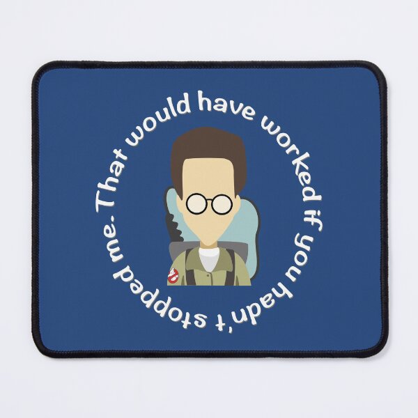 Item preview, Ghostbusters Egon Spengler Quote It Would Have Worked If You Hadn't Stopped Me designed and sold by orionlodubyal.
