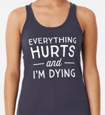 Alles tut weh und ich sterbe Racerback Tank Top
