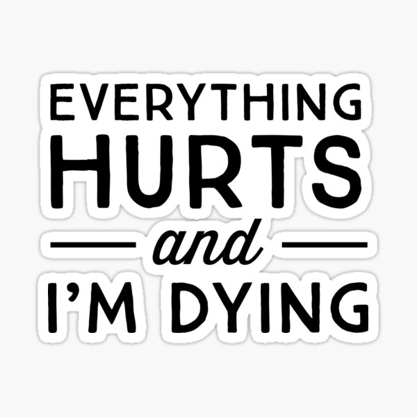 Item preview, Everything hurts and I'm dying designed and sold by workout.