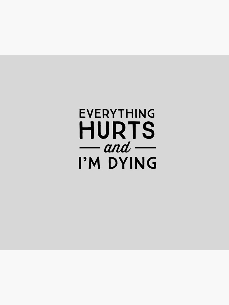 Everything hurts and I'm dying by workout