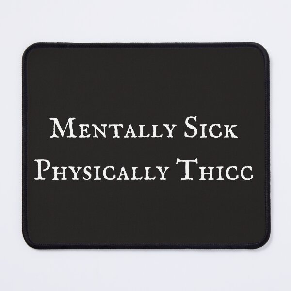 Item preview, Mentally sick physically thicc designed and sold by ReAnnaMation.