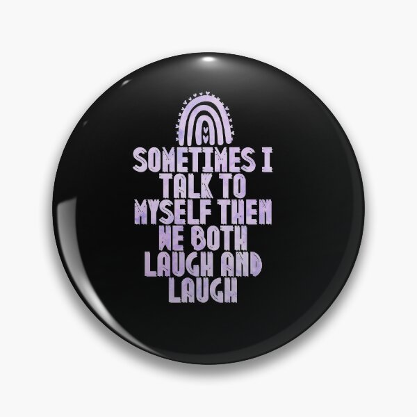 Item preview, Sometimes I Talk To Myself Then We Both Laugh and Laugh designed and sold by Anton Ashraf.