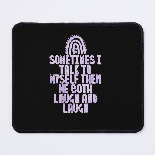 Item preview, Sometimes I Talk To Myself Then We Both Laugh and Laugh designed and sold by Anton Ashraf.