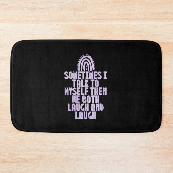 Item preview, Sometimes I Talk To Myself Then We Both Laugh and Laugh designed and sold by Anton Ashraf.