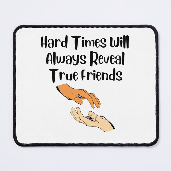 Item preview, Hard Times Will Always Reveal True Friends designed and sold by Water Flick.