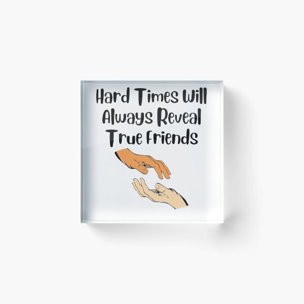 Item preview, Hard Times Will Always Reveal True Friends designed and sold by Water Flick.