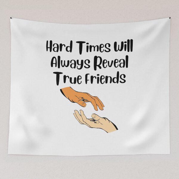 Item preview, Hard Times Will Always Reveal True Friends designed and sold by Water Flick.