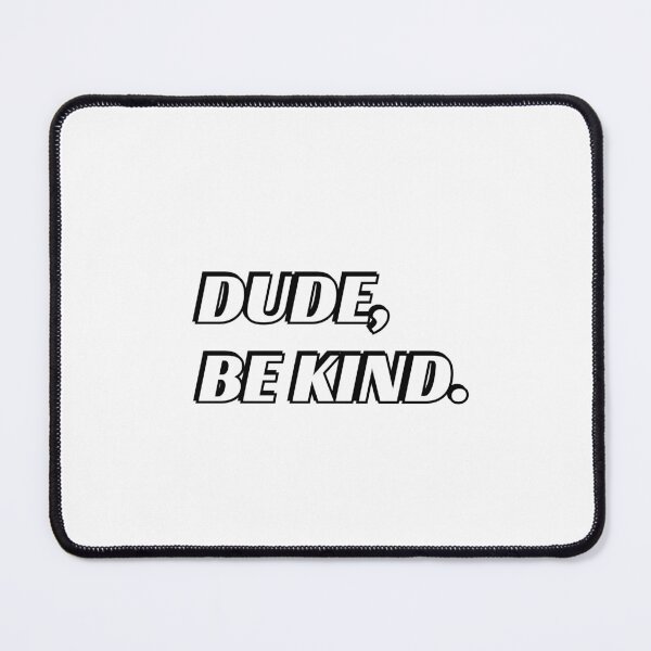 Item preview, DUDE, BE KIND designed and sold by Inspirationmotivation.