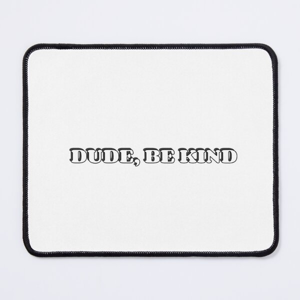 Item preview, DUDE, BE KIND designed and sold by Inspirationmotivation.