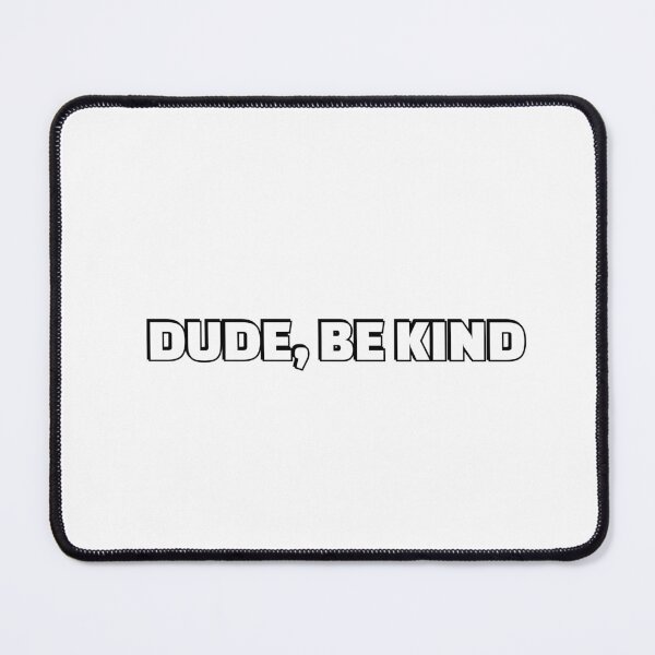 Item preview, DUDE, BE KIND designed and sold by Inspirationmotivation.