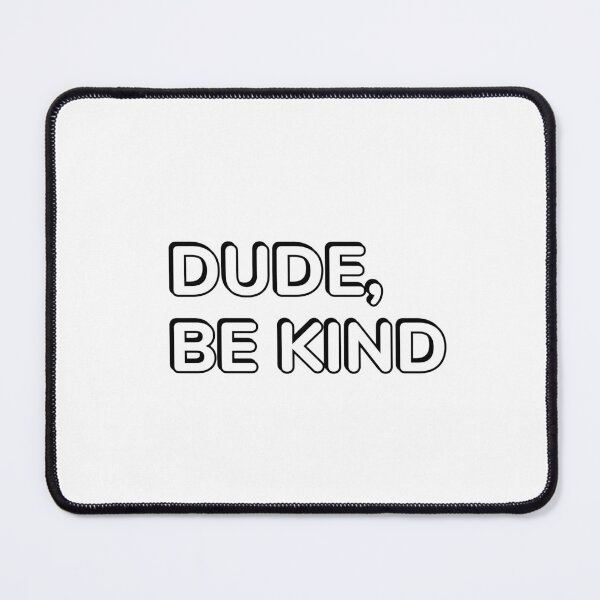 Item preview, DUDE, BE KIND designed and sold by Inspirationmotivation.
