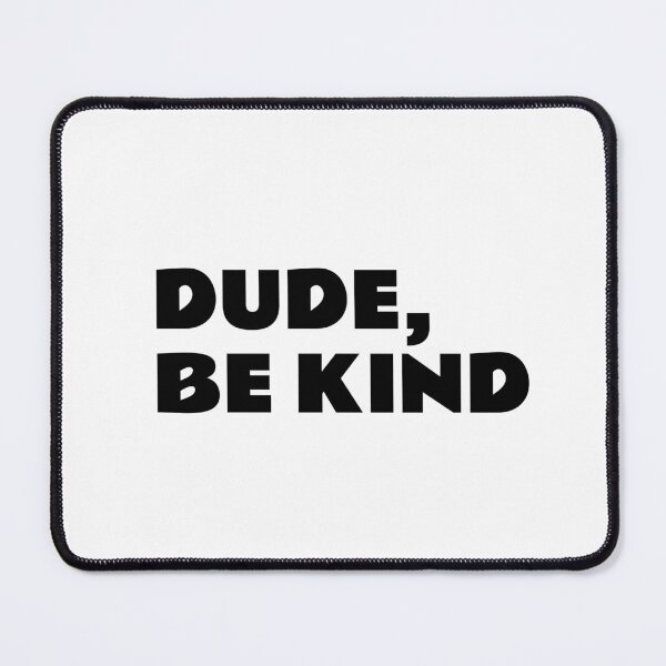 Item preview, DUDE, BE KIND  designed and sold by Inspirationmotivation.