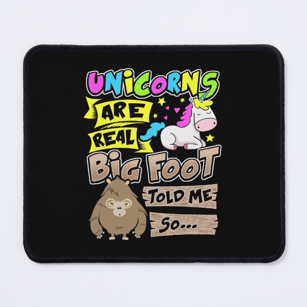 Item preview, Unicorns Are Real Big Foot Told Me So designed and sold by Meliafroggy.
