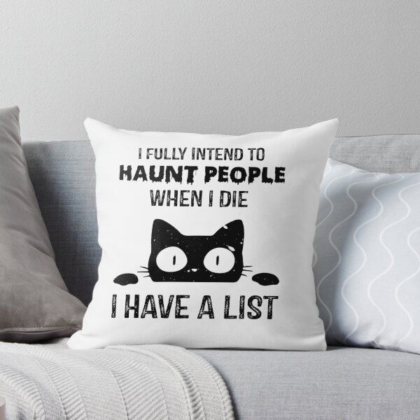 Item preview, Funny Cat I fully intend to haunt people when I Die I Have A List designed and sold by ghazalish.
