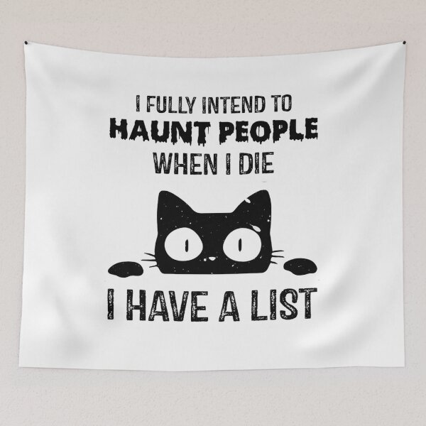 Item preview, Funny Cat I fully intend to haunt people when I Die I Have A List designed and sold by ghazalish.