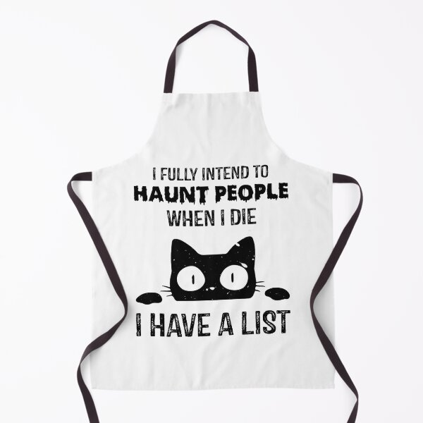 Item preview, Funny Cat I fully intend to haunt people when I Die I Have A List designed and sold by ghazalish.