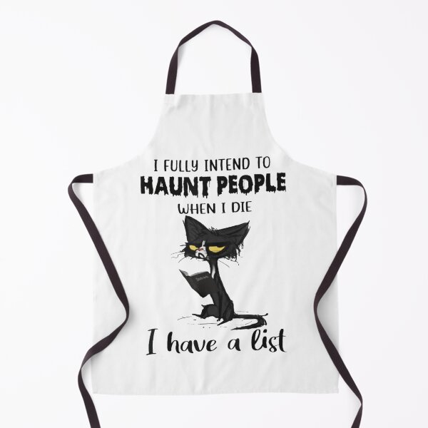 Item preview, Funny Cat I fully intend to haunt people when I Die I Have A List designed and sold by ghazalish.