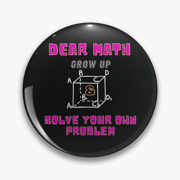Item preview, Dear Math,  grow up and solve your own problem,Funny, pun,  math design, teachers, school,  designed and sold by allycat57.