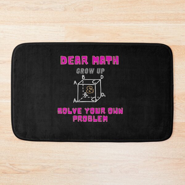 Item preview, Dear Math,  grow up and solve your own problem,Funny, pun,  math design, teachers, school,  designed and sold by allycat57.